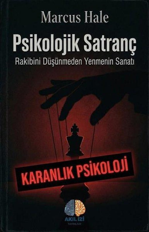 Psikolojik Satranç: Rakibini Düşünmeden Yenmenin Sanatı - Karanlık Psikoloji | Akıl İzi Yayınları (İnce Kapak)