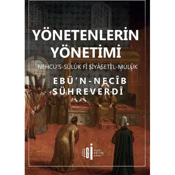 Yönetenlerin Yönetimi - Nehcü’s-sülük Fî Siyaseti’l-Mülük | İlgi Kültür Sanat Yayınları (Ciltsiz)