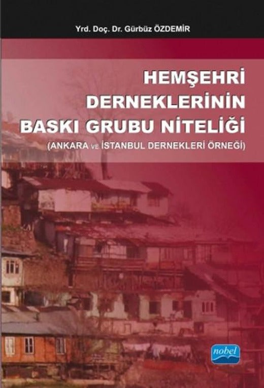 Hemşehri Derneklerinin Baskı Grubu Niteliği | Nobel Akademik Yayıncılık (İnce Kapak)