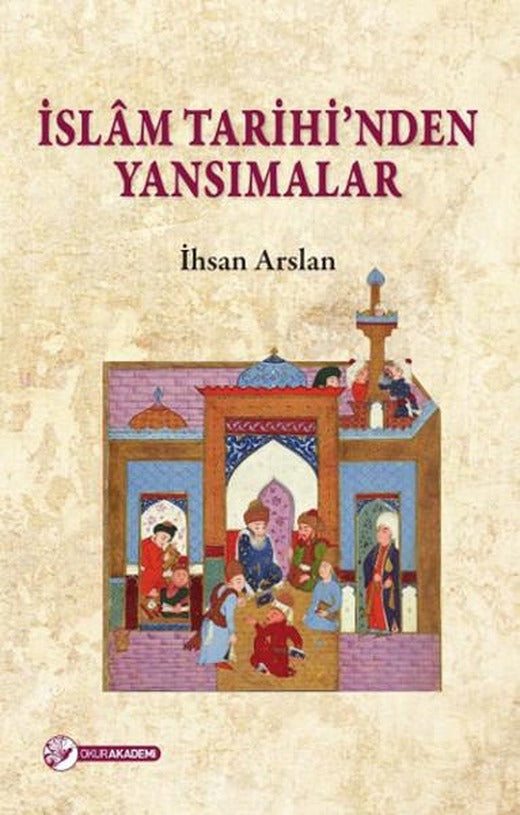 İslam Tarihi'nden Yansımalar | Okur Akademi - Yayınevi Genel Dizisi (İnce Kapak)