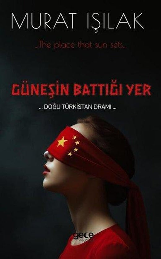 Güneşin Battığı Yer - Doğu Türkistan Dramı | Gece Kitaplığı (İnce Kapak)