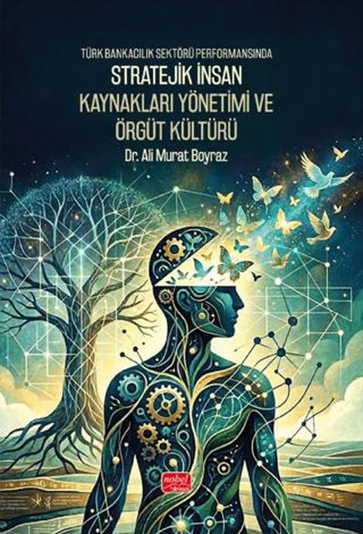 Türk Bankacılık Sektörü Performansında Stratejik İnsan Kaynakları Yönetimi ve Örgüt Kültürü | Nobel Bilimsel Eserler (Ciltsiz)