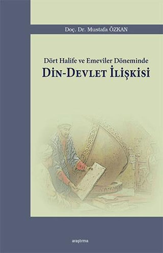 Dört Halife ve Emeviler Döneminde Din - Devlet İlişkisi | Araştırma Yayınları (Ciltsiz)