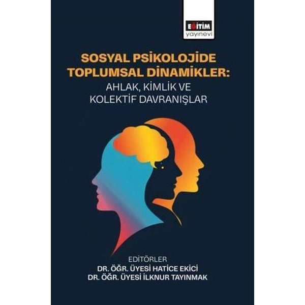 Sosyal Psikolojide Toplumsal Dinamikler: Ahlak Kimlik ve Kolektif Davranışlar | Eğitim Yayınevi (İnce Kapak)