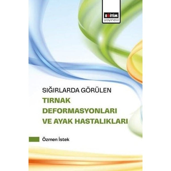 Sığırlarda Görülen Tırnak Deformasyonları ve Ayak Hastalıkları | Eğitim Yayınevi (İnce Kapak)