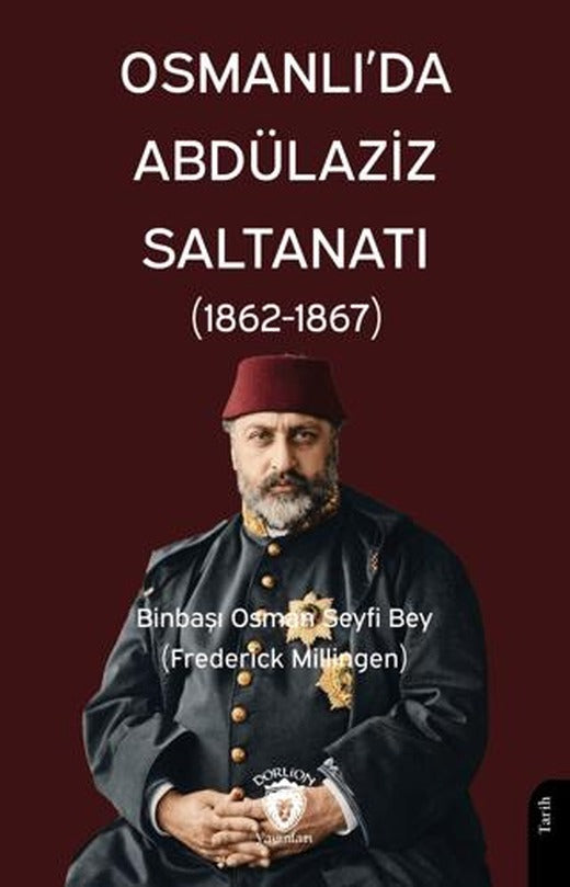 Osmanlı’da Abdülaziz Saltanatı (1862 - 1867) | Dorlion Yayınları (Ciltsiz)