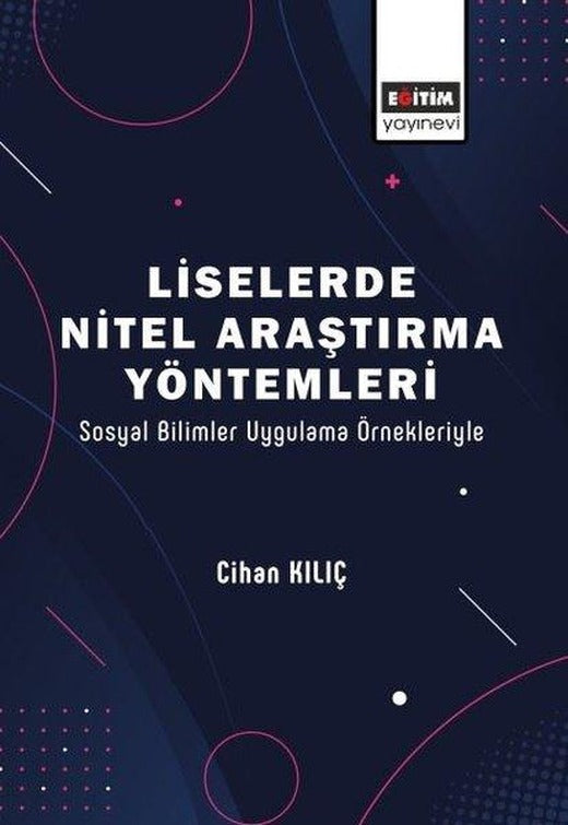 Liselerde Nitel Araştırma Yöntemleri - Sosyal Bilimler Uygulama Örnekleriyle | Eğitim Yayınevi (İnce Kapak)
