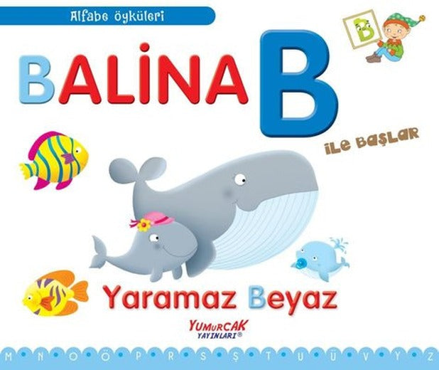 Balina B İle Başlar - Yaramaz Beyaz - Alfabe Öyküleri | Yumurcak Yayınları