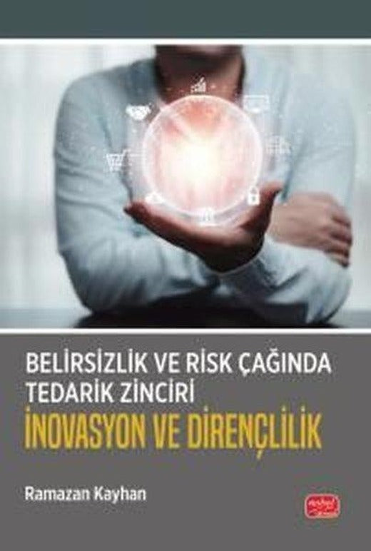Belirsizlik ve Risk Çağında Tedarik Zinciri: İnovasyon ve Dirençlilik | Nobel Bilimsel Eserler (İnce Kapak)