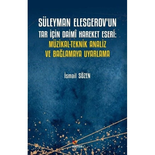 Süleyman Elesgerov’un Tar İçin Daimi Hareket Eseri: Müzikal-Teknik Analiz ve Bağlamaya Uyarlama | Kriter Yayınları (Ciltsiz)