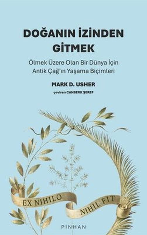 Doğanın İzinden Gitmek - Ölmek Üzere Olan Bir Dünya İçin Antik Çağ'ın Yaşama Biçimleri | Pinhan Yayıncılık (İnce Kapak)