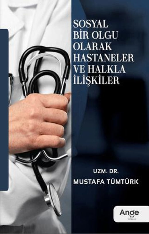 Sosyal Bir Olgu Olarak Hastaneler ve Halkla İlişkiler | Ange Yayınları (Ciltsiz)