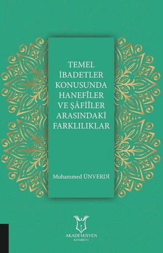Temel İbadetler Konusunda Hanefiler ve Şafiler Arasındaki Farklılıklar | Akademisyen Kitabevi (Ciltsiz)