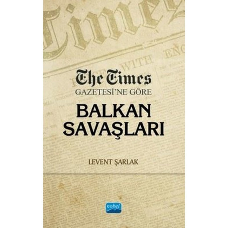 The Times Gazetesine Göre Balkan Savaşları | Nobel Akademik Yayıncılık