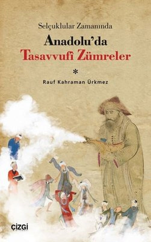 Selçuklular Zamanında Anadolu'da Tasavvufi Zümreler | Çizgi Kitapevi