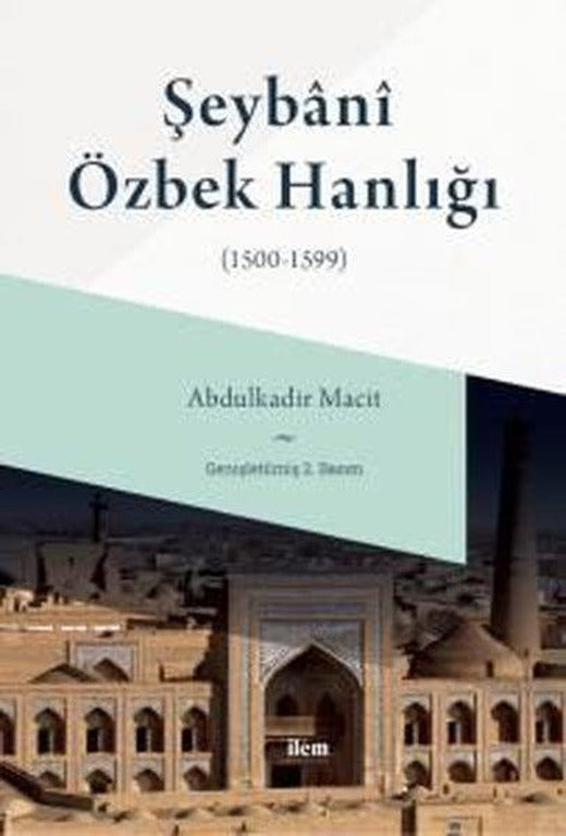 Şeybani Özbek Hanlığı 1500-1599 | İlem Yayınları (İnce Kapak)