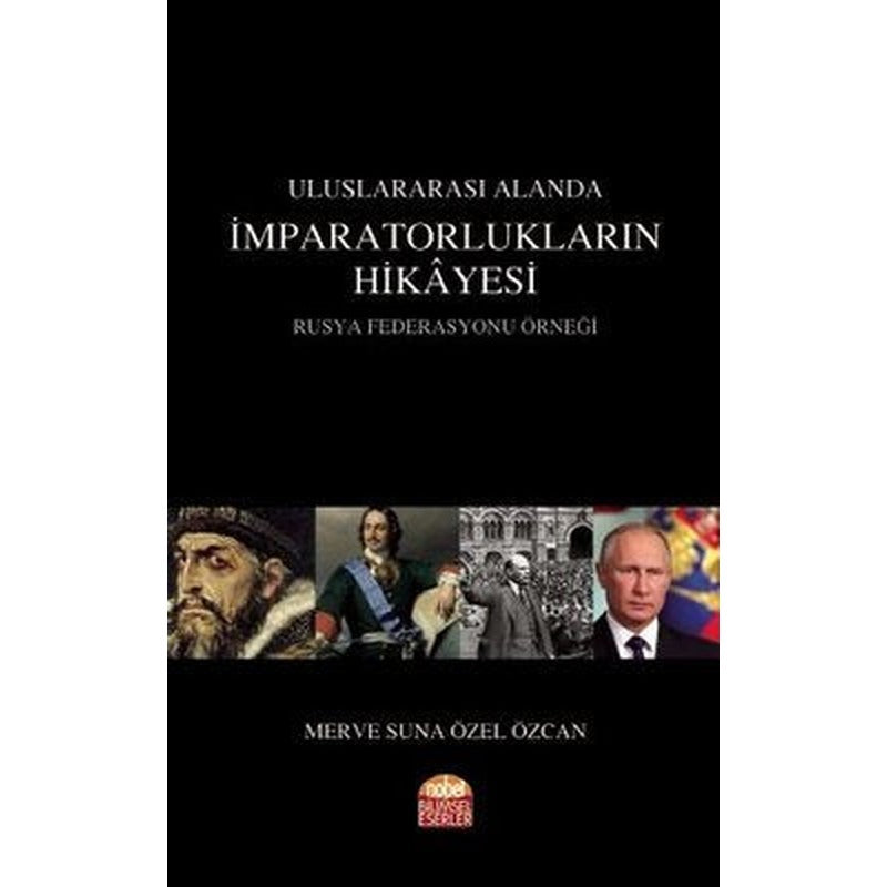 Uluslararası Alanda İmparatorlukların Hikayesi Rusya Federasyonu Örneği | Nobel Akademi Yayıncılık