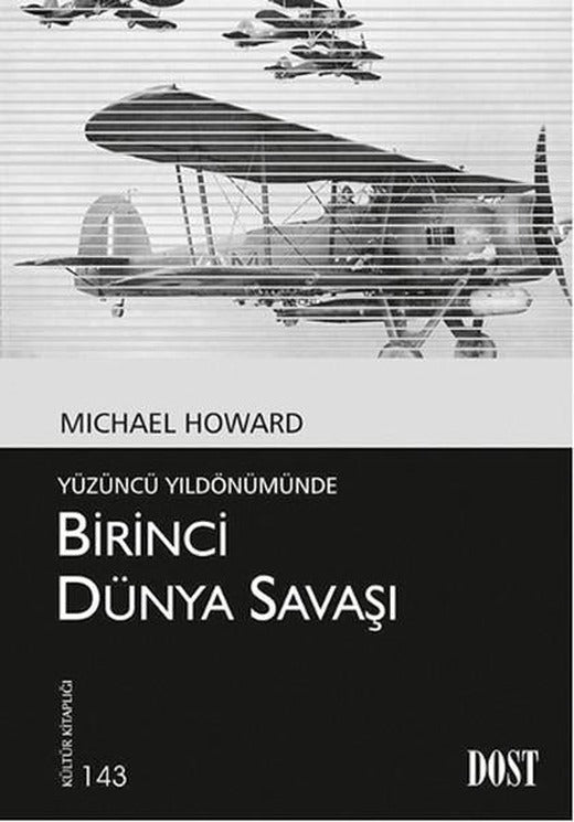 Birinci Dünya Savaşı - Yüzüncü Yıldönümünde | Dost Kitabevi (İnce Kapak)