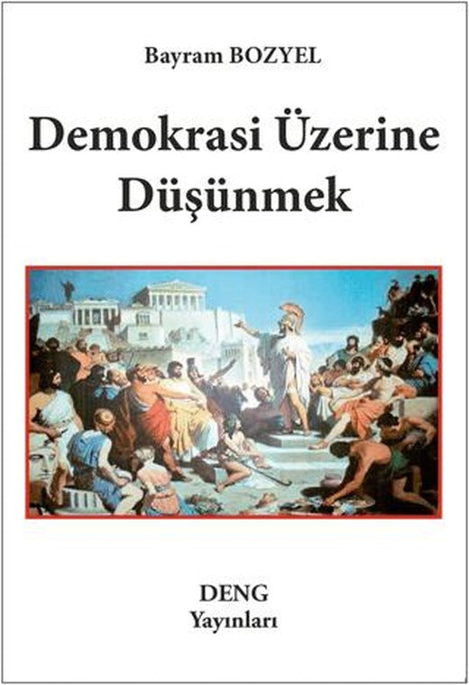 Demokrasi Üzerine Düşünmek | Deng Yayınları (Ciltsiz)