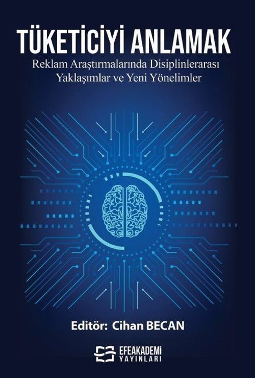 Tüketiciyi Anlamak: Reklam Araştırmalarında Disiplinlerarası Yaklaşımlar ve Yeni Yönelimler