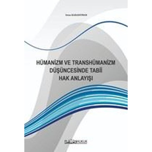 Hümanizm ve Transhümanizm Düşüncesinde Tabii Hak Anlayışı | Platon Hukuk (Ciltsiz)