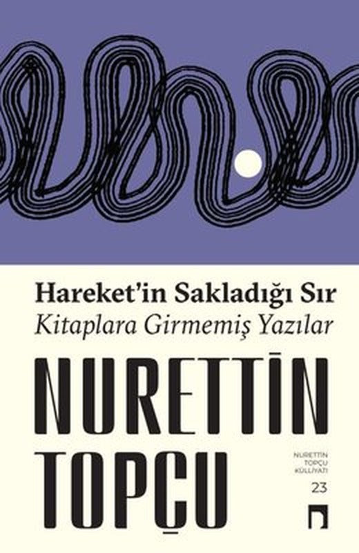 Hareket'in Sakladığı Sır - Kitaplara Girmemiş Yazılar | Dergah Yayınları