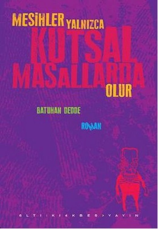 Mesihler Yalnızca Kutsal Masallarda Olur | Altıkırkbeş Basın Yayın