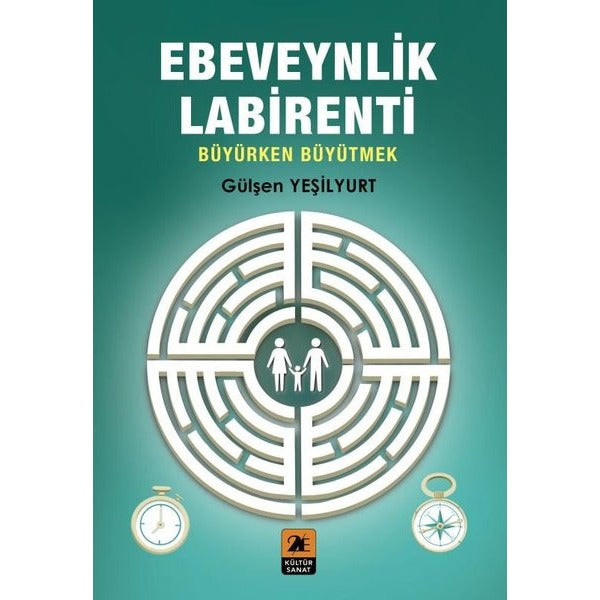 Ebeveynlik Labirenti - Büyürken Büyütmek | 2E Kültür Sanat (İnce Kapak)