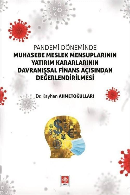 Pandemi Döneminde Muhasebe Meslek Mensuplarının Yatırım Kararlarının Davranışsal Finans Açısından Değerlendirilmesi | Ekin Basım Yayın (Ciltsiz)