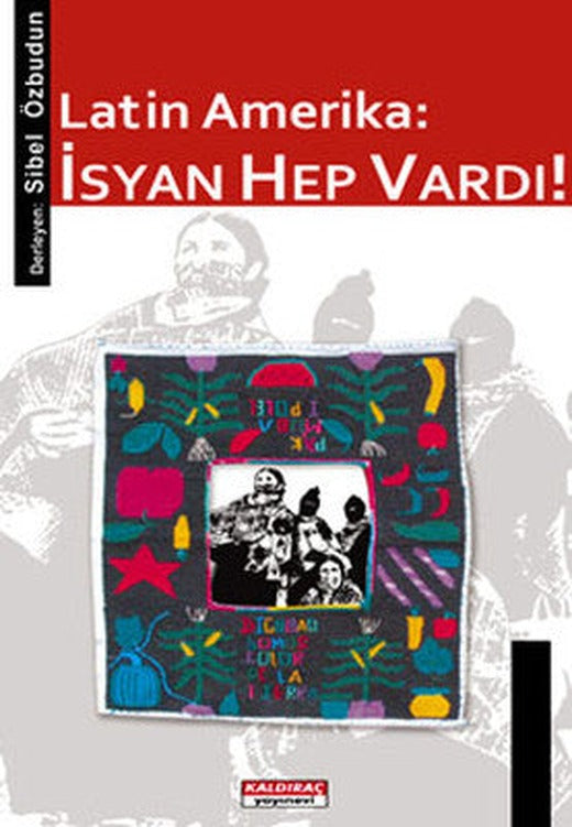 Latin Amerika - İsyan Hep Vardı! | Kaldıraç Yayınevi