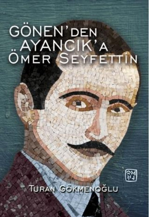 Gönen’den Ayancık’a Ömer Seyfettin