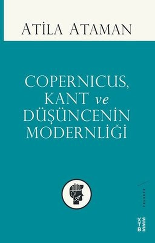 Copernicus Kant ve Düşüncenin Modernliği | Ketebe Yayınları