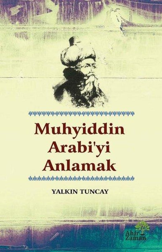 Muhyiddin Arabi'yi Anlamak | Ahir Zaman (İnce Kapak)