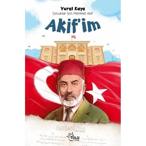Akif'im - Çocuklar İçin Mehmet Akif | Tulu Kitap (İnce Kapak)