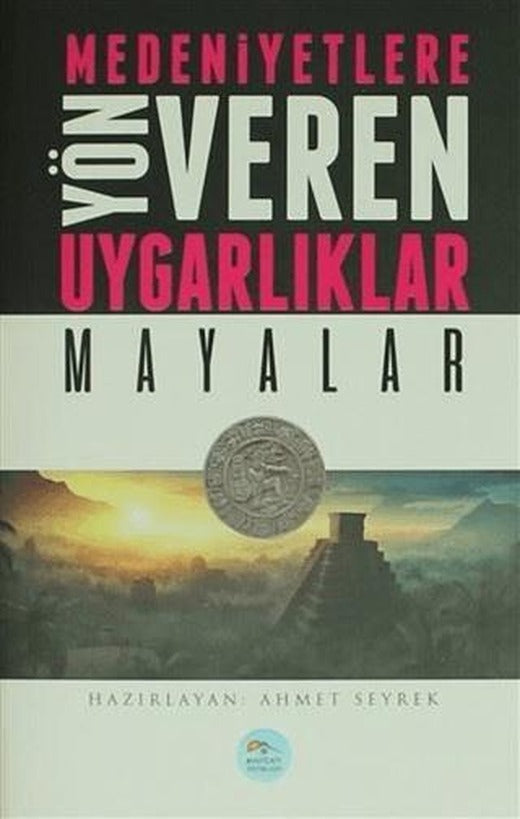 Medeniyetlere Yön Veren Uygarlıklar: Mayalar | Maviçatı Yayınları (Ciltsiz)
