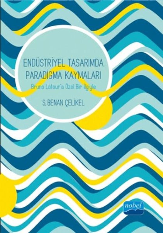 Endüstriyel Tasarımda Paradigma Kaymaları | Nobel Akademik Yayıncılık (İnce Kapak)