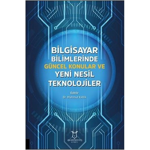Bilgisayar Bilimlerinde Güncel Konular ve Yeni Nesil Teknolojiler | Akademisyen Kitabevi (İnce Kapak)