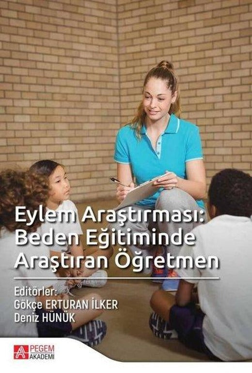 Eylem Araştırması: Beden Eğitiminde Araştıran Öğretmen | Pegem Akademi Yayıncılık (İnce Kapak)