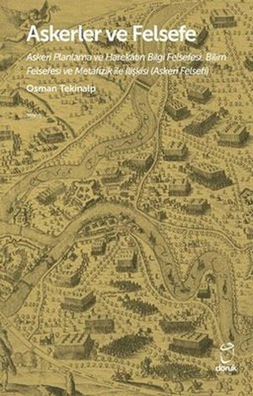 Askerler ve Felsefe - Askeri Planlama ve Harekatın Bilgi Felsefesi Bilim Felsefesi ve Metafizik İle | Doruk Yayınları (İnce Kapak)