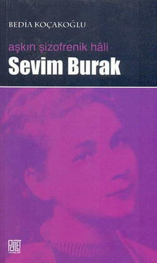 Aşkın Şizofrenik Hali - Sevim Burak | Palet Yayınları (İnce Kapak)