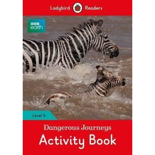 BBC Earth: Dangerous Journeys Activity Book - Ladybird Readers Level 4 (BBC Earth: Ladybird Readers | Ladybird Books