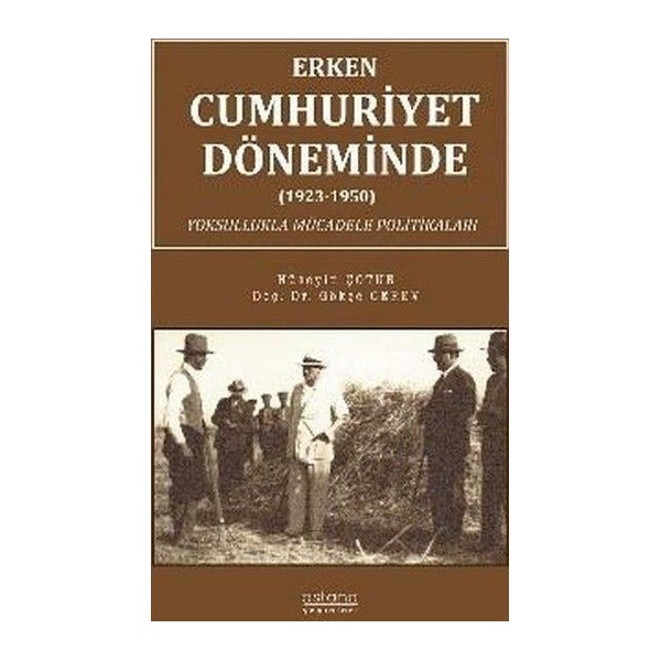 Erken Cumhuriyet Döneminde (1923 - 1950) Yoksullukla Mücadele Politikaları | Astana Yayınları (İnce Kapak)