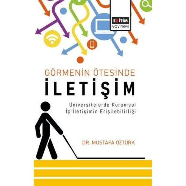 Görmenin Ötesinde İletişim - Üniversitelerde Kurumsal İç İletişimin Erişilebilirliği | Eğitim Yayınevi (İnce Kapak)