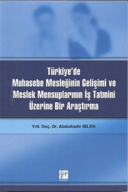 Türkiye’de Muhasebe Mesleğinin Gelişimi ve Meslek Mensuplarının İş Tatmini Üzerine Bir Araştırma | Gazi Kitabevi (Ciltsiz)