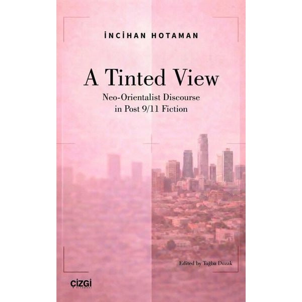 A Tindet View: Neo-Orientalist Discourse in Post 9 - 11 Fiction | Çizgi Kitabevi (İnce Kapak)