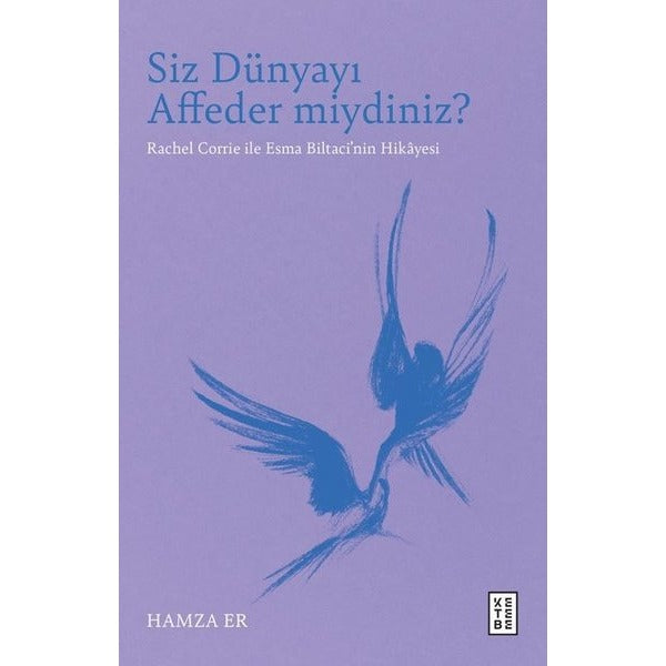 Siz Dünyayı Affeder miydiniz? Rachel Corrie İle Esma Biltaci'nin Hikayesi | Ketebe (İnce Kapak)