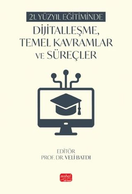 21. Yüzyıl Eğitiminde Dijitalleşme, Temel Kavramlar ve Süreçler | Nobel Bilimsel Eserler (Ciltsiz)