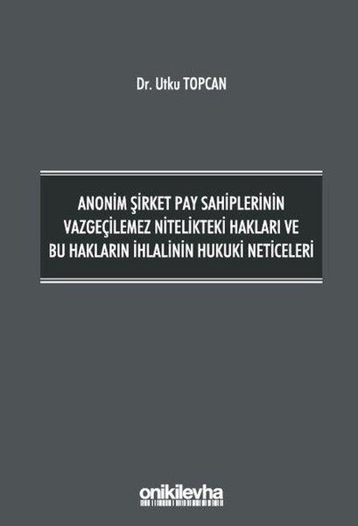 Anonim Şirket Pay Sahiplerinin Vazgeçilemez Nitelikteki Hakları ve Bu Hakların İhlalinin Hukuki Neti | On İki Levha Yayıncılık (Ciltli)