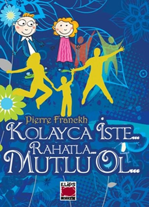 Kolayca İste... Rahatla... Mutlu Ol... | Elips Kitapları - Kişisel Gelişim Dizisi (İnce Kapak)