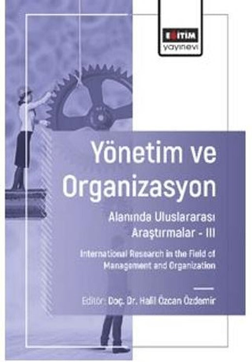 Yönetim ve Organizasyon Alanında Uluslararası Araştırmalar – III | Eğitim Yayınevi - Bilimsel Eserler (Ciltsiz)